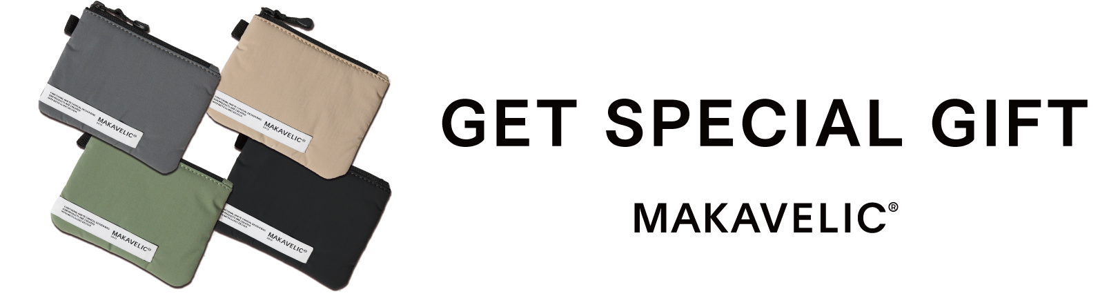 【CAMPAIGN】ORIGINAL POUCH PRESENT合計18,000円(税込19,800円)以上お買い上げのお客様に、MAKAVELIC オリジナルのミニポーチをプレゼントします。