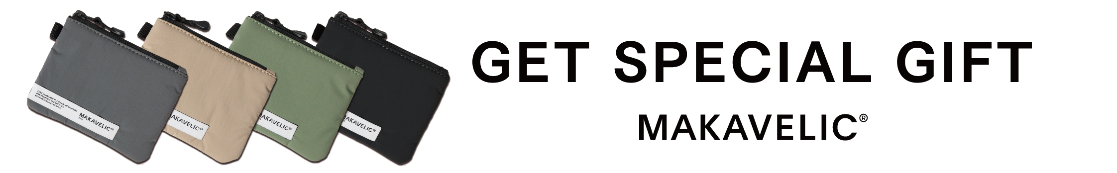 【CAMPAIGN】ORIGINAL POUCH PRESENT合計18,000円(税込19,800円)以上お買い上げのお客様に、MAKAVELIC オリジナルのミニポーチをプレゼントします。